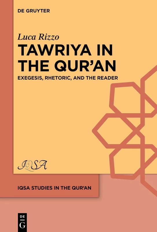 A Study of ›Tawriya‹ in the Qur’an: Exegesis, Rhetoric and the Reader (IQSA Studies in the Qurʾan, 9)