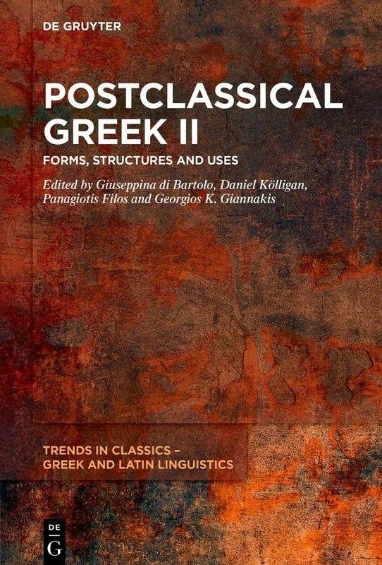 Postclassical Greek II: Forms, Structures and Uses (Trends in Classics – Greek and Latin Linguistics, 9)