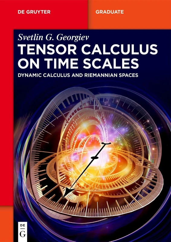 Tensor Calculus on Time Scales: Dynamic Calculus and Riemannian Spaces (De Gruyter Textbook)