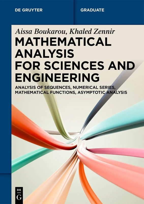Mathematical Analysis for Sciences and Engineering: Analysis of Sequences, Numerical Series, Mathematical Functions, Asymptotic Analysis (De Gruyter Textbook)