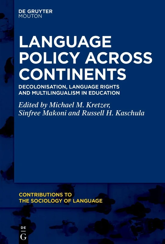 Language Policy across Continents: Decolonisation, Language Rights and Multilingualism in Education (Contributions to the Sociology of Language [CSL], 142)