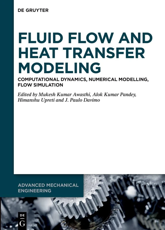 Fluid Flow and Heat Transfer Modeling: Computational Dynamics, Numerical Modelling, Flow Simulation (Advanced Mechanical Engineering, 22)