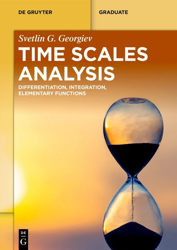 Time Scales Analysis: Differentiation, Integration, Elementary Functions (De Gruyter Textbook)