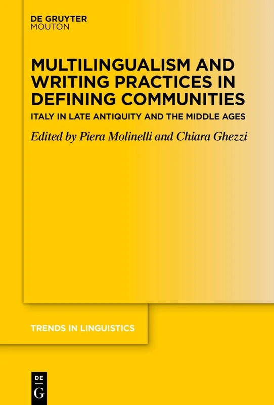 Multilingualism and Writing Practices in Defining Communities: Italy in Late Antiquity and the Middle Ages (Trends in Linguistics. Studies and Monographs [TiLSM], 415)