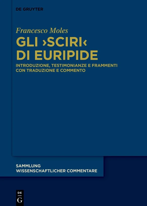 Gli >Sciri: Introduzione, Testimonianze E Frammenti Con Traduzione E Commento (Sammlung Wissenschaftlicher Commentare (Swc))