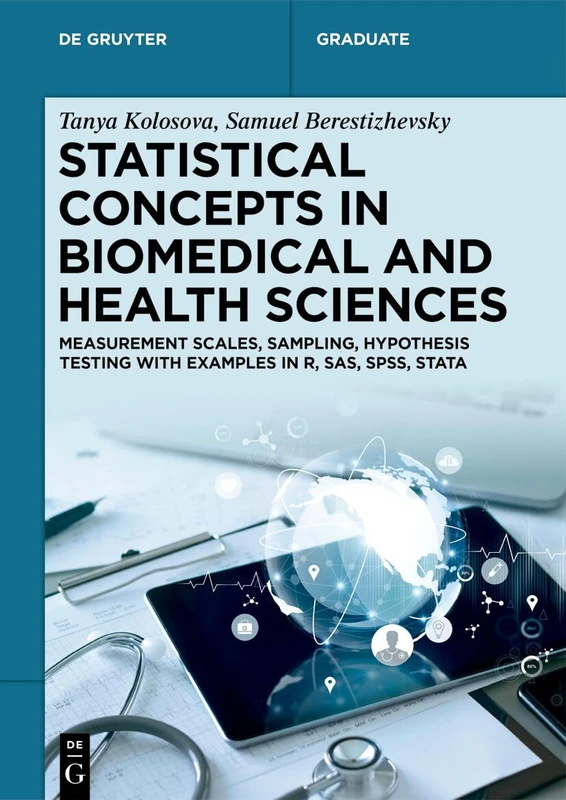 Statistical Concepts in Biomedical and Health Sciences: Measurement Scales, Sampling, Hypothesis Testing with Examples in R, SAS, SPSS, Stata (De Gruyter Textbook)