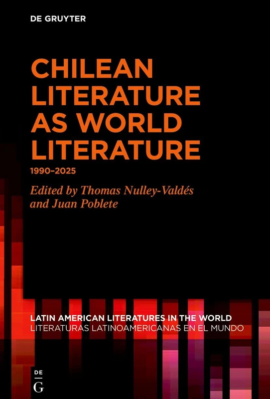 Chilean Literature as World Literature: 1990–2025 (Latin American Literatures in the World / Literaturas Latinoamericanas en el Mundo, 27)