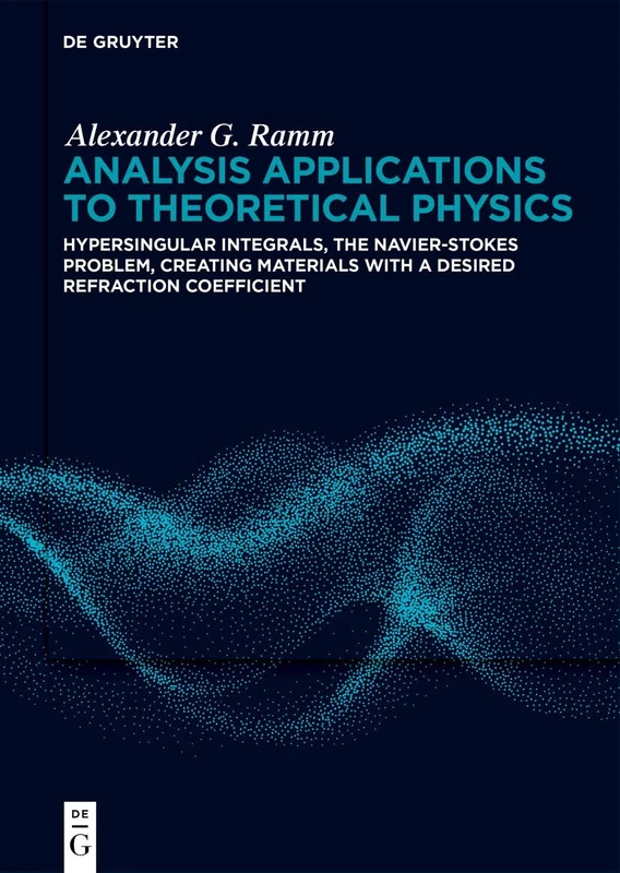 Analysis Applications to Theoretical Physics: Hypersingular Integrals, the Navier-Stokes Problem, Creating Materials with a Desired Refraction Coefficient