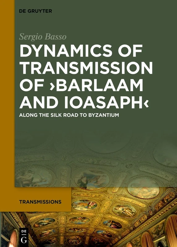 Dynamics of Transmission of ›Barlaam and Ioasaph‹: Along the Silk Road to Byzantium - Image 1