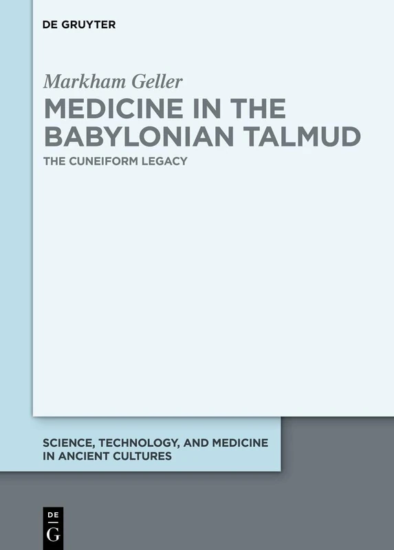 Medicine in the Babylonian Talmud: The Cuneiform Legacy (Science, Technology, and Medicine in Ancient Cultures)