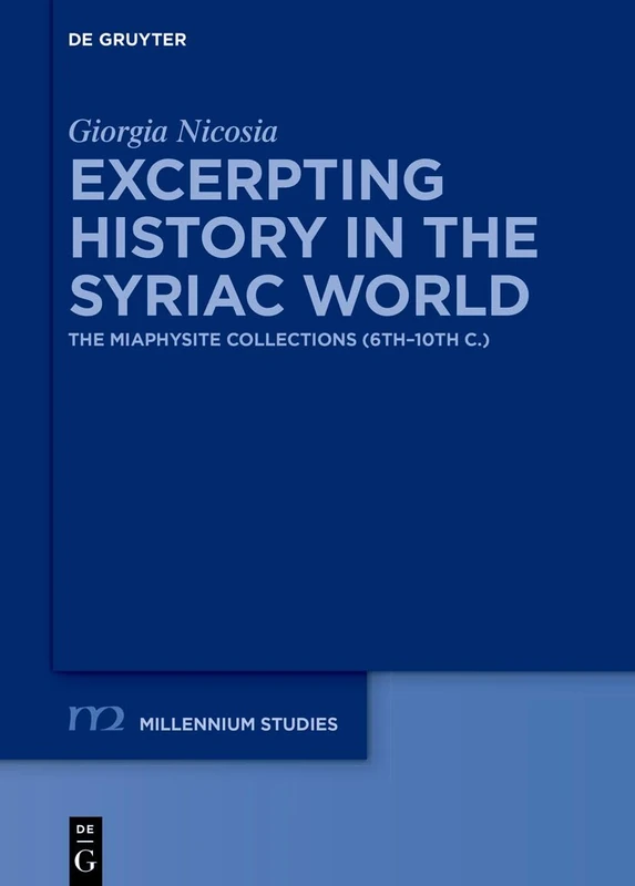 Excerpting History in the Syriac World: The Miaphysite Collections (6th–10th c.) (Millennium Studien/Millennium Studies, 119) - Image 1