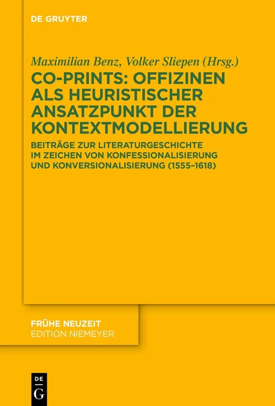 Co-Prints: Offizinen ALS Heuristischer Ansatzpunkt Der Kontextmodellierung: Beiträge Zur Literaturgeschichte Im Zeichen Von Konfessionalisierung Und ... (1555-1618): 267 (Frühe Neuzeit)