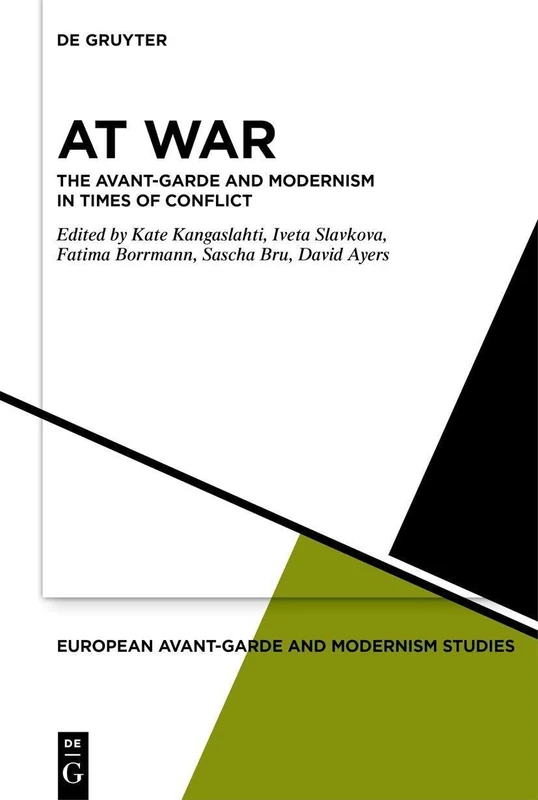 At War: The Avant-Garde and Modernism in Times of Conflict (European Avant-Garde and Modernism Studies, 9)