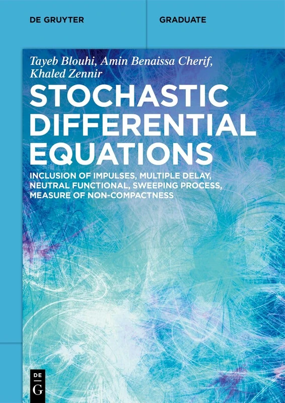Stochastic Differential Equations: Inclusion of Impulses, Multiple Delay, Neutral Functional, Sweeping Process, Measure of Non-Compactness (De Gruyter Textbook)