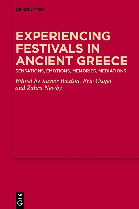 Experiencing Festivals in Ancient Greece: Sensations, Emotions, Memories, Mediations (MythosEikonPoiesis, 22)