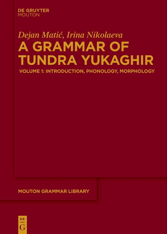 A Grammar of Tundra Yukaghir: Volume 1: Introduction, Phonology, Morphology (Mouton Grammar Library [MGL])