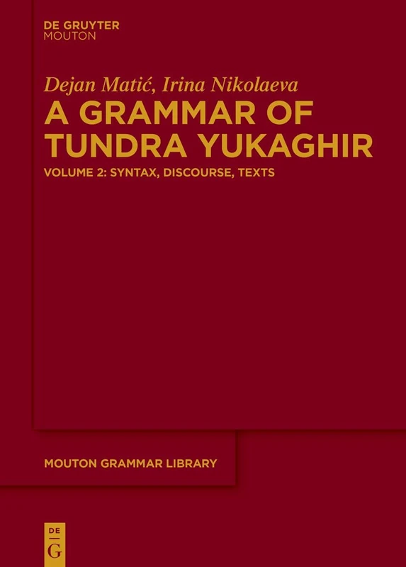 A Grammar of Tundra Yukaghir: Volume 2: Syntax, Discourse, Texts (Mouton Grammar Library [MGL])