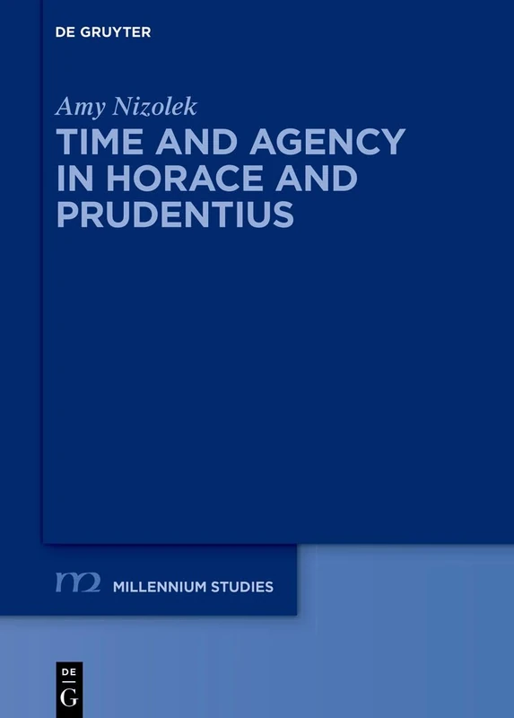 Time and Agency in Horace and Prudentius (Millennium Studien/Millennium Studies, 122)