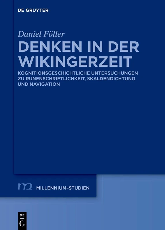 Denken in Der Wikingerzeit: Kognitionsgeschichtliche Untersuchungen Zu Runenschriftlichkeit, Skaldendichtung Und Navigation: 123 (Millennium-Studien / Millennium Studies)