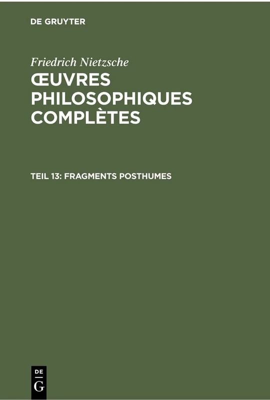 Fragments Posthumes: Automne 1887 - Mars 1888 (Oeuvres Philosophiques Complètes)