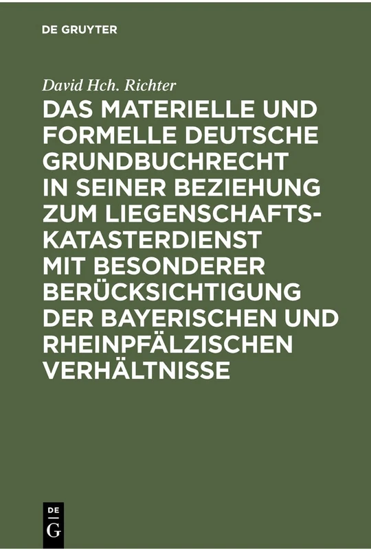 Das materielle und formelle Deutsche Grundbuchrecht in seiner Beziehung zum Liegenschaftskatasterdienst mit besonderer Berücksichtigung der bayerischen und rheinpfälzischen Verhältnisse
