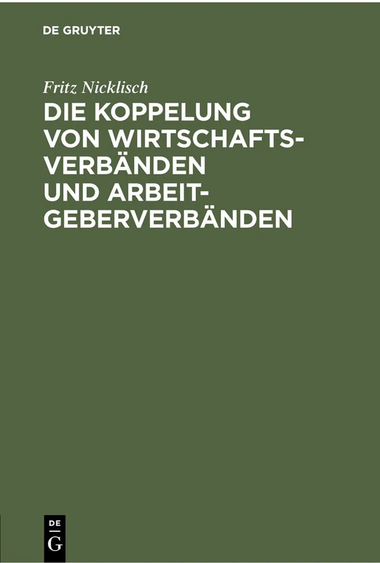 Die Koppelung von Wirtschaftsverbänden und Arbeitgeberverbänden: Kartellrechtliche, Arbeitsrechtliche Und Verfassungsrechtliche Aspekte
