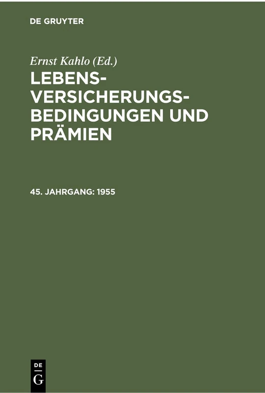 1955: Vergleichende Zusammenstellung Der Versicherungsbedingungen Und Prämien Der in Der Bundesrepublik Deutschland Und in Westberlin Arbeitenden Lebensversicherungsgesellschaften. Jahrgang: 45