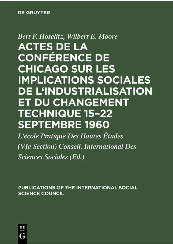 Actes de la Conférence de Chicago Sur Les Implications Sociales de l'Industrialisation Et Du Changement Technique 15-22 Septembre 1960: Symposium ... of the International Social Science Council)