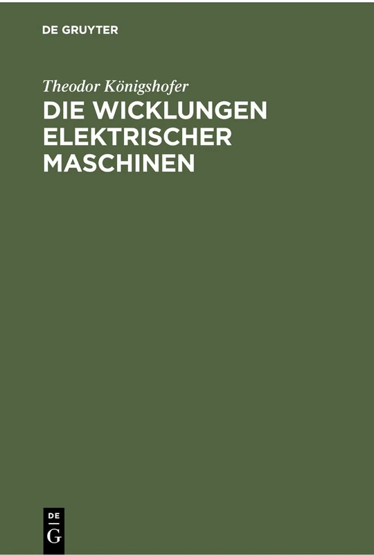 Die Wicklungen elektrischer Maschinen: Allgemeinverständliche Einführung in Die Wicklungen Und Deren Wirken in Elektrischen Maschinen
