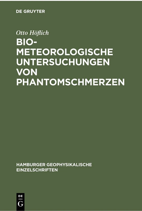 Biometeorologische Untersuchungen von Phantomschmerzen: 7 (Hamburger Geophysikalische Einzelschriften)