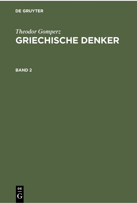 Theodor Gomperz: Griechische Denker. Band 2: Eine Geschichte Der Antiken Philosophie