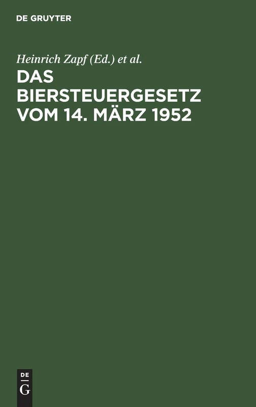 Das Biersteuergesetz Vom 14. März 1952: (In Der Fassung Des Änderungsgesetzes Vom 10. Oktober 1957). Mit Durchführungsbestimmungen, Nebengesetzen Und Erläuterungen