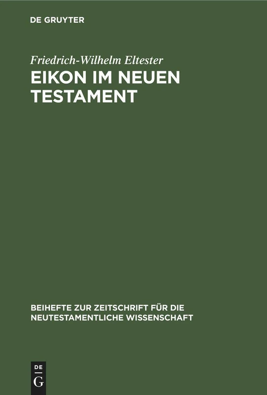 Eikon im Neuen Testament: 23 (Beihefte Zur Zeitschrift Für die Neutestamentliche Wissensch)