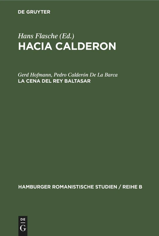La Cena del Rey Baltasar: Hacia Calderon: 34 (Hamburger Romanistische Studien / Reihe B)
