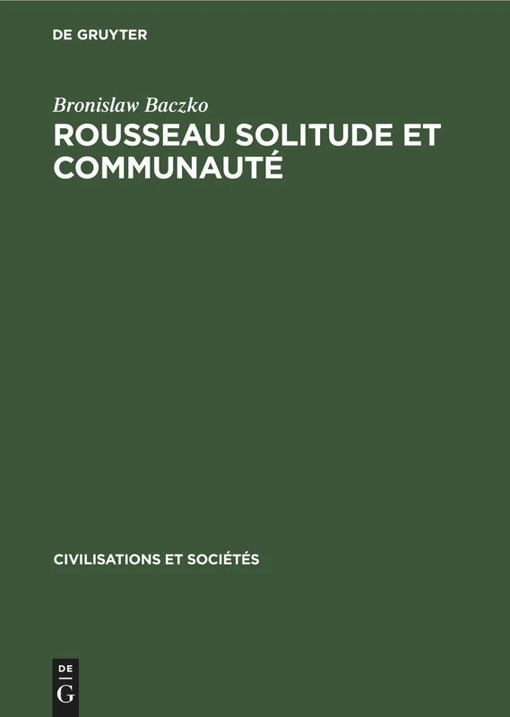 Rousseau Solitude Et Communauté: 30 (Civilisations Et Sociétés)