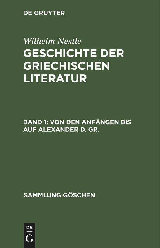 Von Den Anfängen Bis Auf Alexander D. Gr.: Geschichte Der Griechischen Literatur: 70 (Sammlung Göschen)