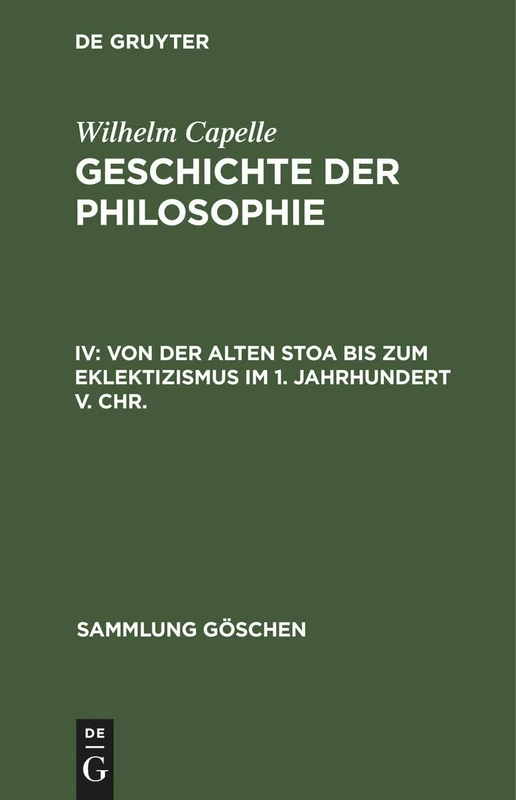Von Der Alten Stoa Bis Zum Eklektizismus Im 1. Jahrhundert V. Chr.: Geschichte Der Philosophie, Die Griechische Philosophie: 863 (Sammlung Göschen)