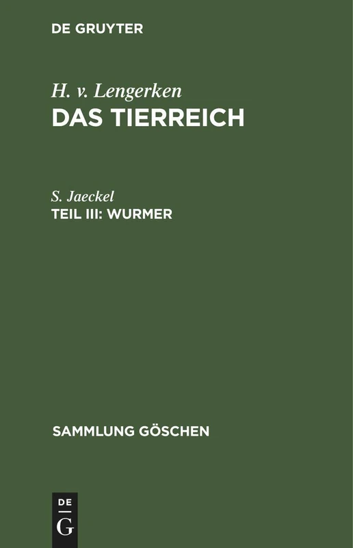 Wurmer: Platt-, Hohl-, Schnurwürmer, Kamptozoen, Ringelwürmer, Protracheaten, Bärtierchen, Zungenwürmer: 439 (Sammlung Göschen)