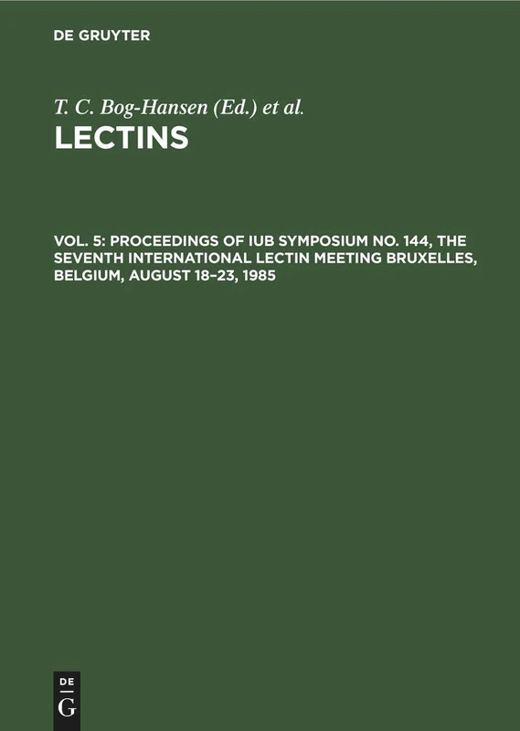 Proceedings of IUB Symposium No. 144, The Seventh International Lectin Meeting Bruxelles, Belgium, August 18–23, 1985: 5 (Lectins - Biology, Biochemistry, Clinical Biochemistry)