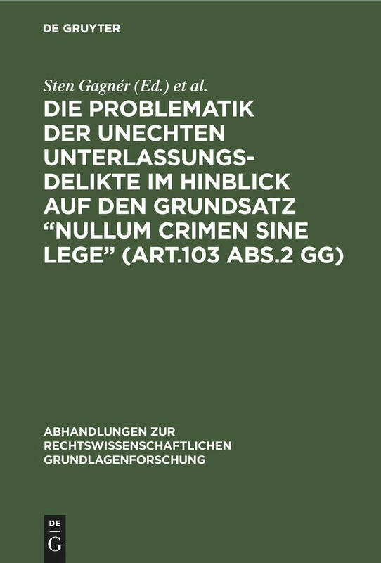 Die Problematik der unechten Unterlassungsdelikte im Hinblick auf den Grundsatz "nullum crimen sine lege" (Art.103 Abs.2 GG): Eine Straf- Und ... Rechtswissenschaftlichen Grundlagenforschung)