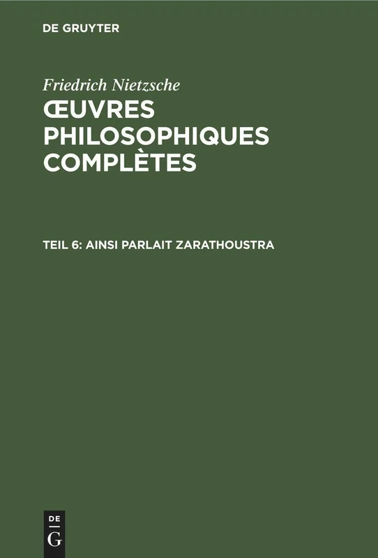 Ainsi Parlait Zarathoustra: Un Livre Qui Est Pour Tous Et Qui n'Est Pour Personne: 6 (Oeuvres Philosophiques Complètes)