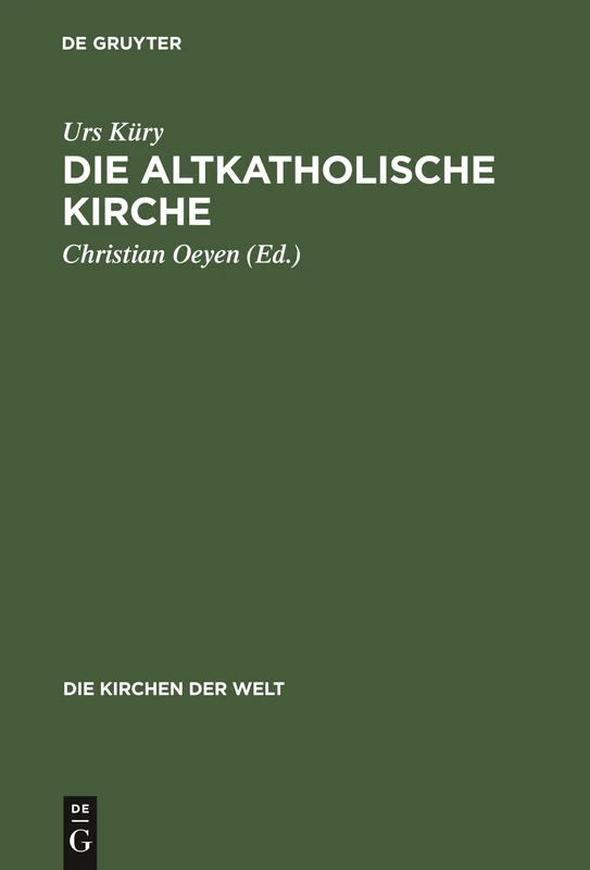 Die Altkatholische Kirche: Ihre Geschichte, Ihre Lehre, Ihr Anliegen: 3 (Die Kirchen Der Welt)