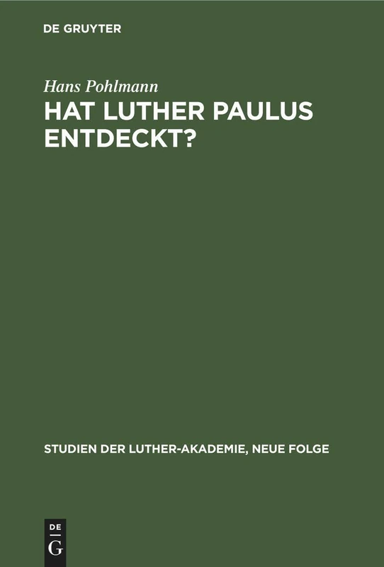 Hat Luther Paulus Entdeckt?: Eine Frage Zur Theologischen Besinnung: 7 (Studien Der Luther-Akademie, Neue Folge)