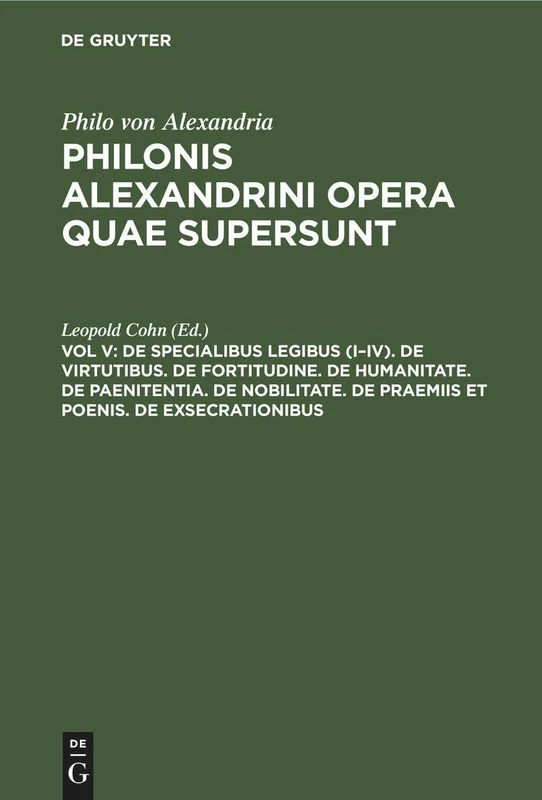 de Specialibus Legibus (I-IV). de Virtutibus. de Fortitudine. de Humanitate. de Paenitentia. de Nobilitate. de Praemiis Et Poenis. de Exsecrationibus (Philonis Alexandrini Opera Quae Supersunt)