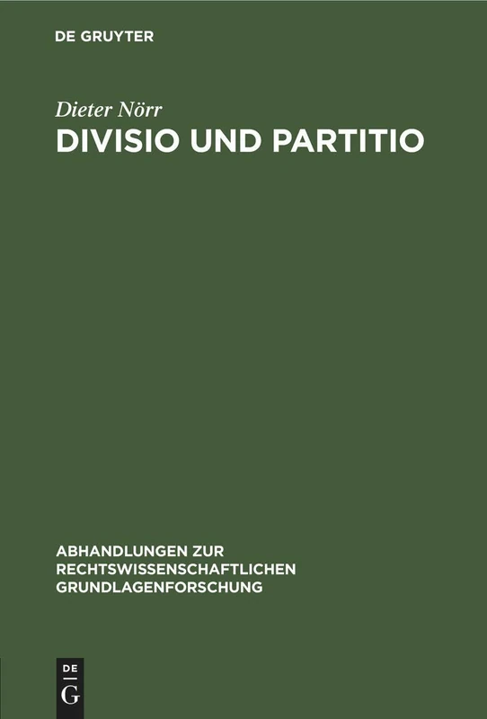 Divisio und Partitio: Bemerkungen Zur Römischen Rechtsquellenlehre Und Zur Antiken Wissenschaftstheorie: 4 (Abhandlungen Zur Rechtswissenschaftlichen Grundlagenforschung)