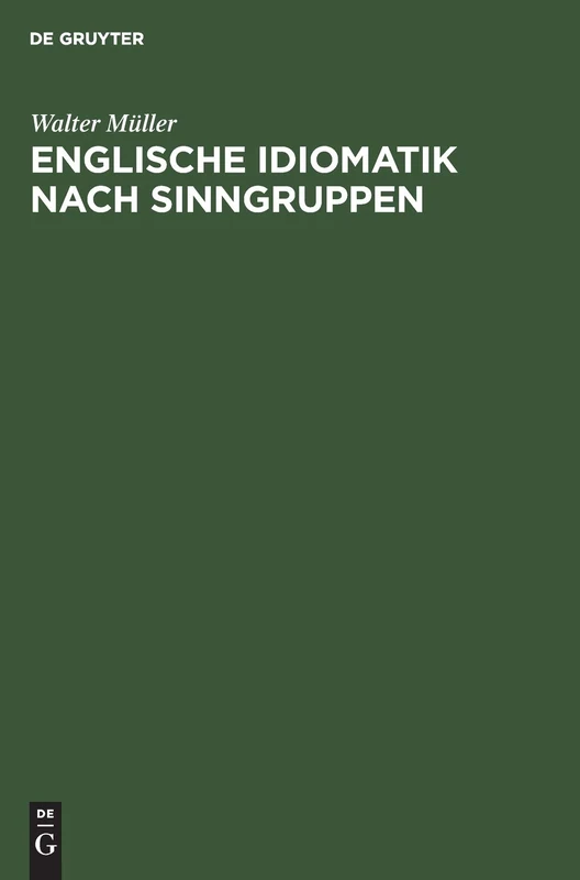 Englische Idiomatik Nach Sinngruppen: Eine Systematische Einführung in Die Heutige Umgangssprache