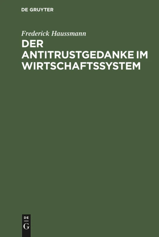 Der Antitrustgedanke im Wirtschaftssystem: Zugleich Ein Beitrag Zu Den Europäischen Antitrust-Problemen