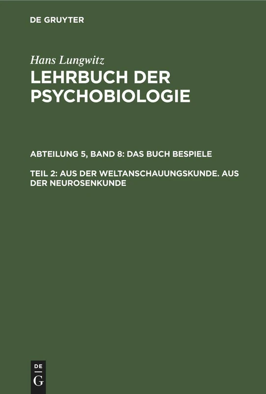 Aus der Weltanschauungskunde. Aus der Neurosenkunde, Teil 2: Lehrbuch Der Psychobiologie: Das Buch Der Beispiele: 4