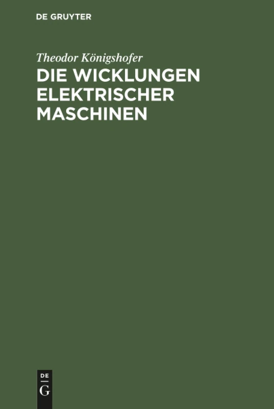 Die Wicklungen elektrischer Maschinen: Allgemeinverständliche Einführung in Die Wicklungen Und Deren Wirken in Elektrischen Maschinen