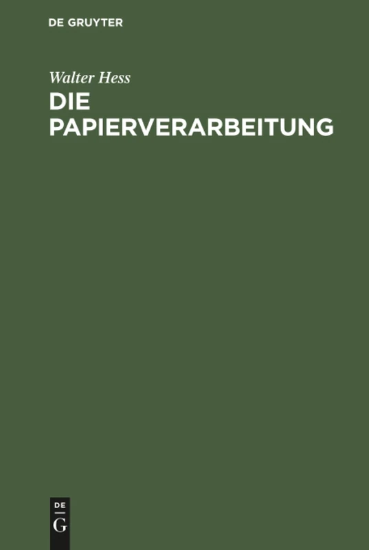 Die Papierverarbeitung: Ein Praktisches Handbuch Für Die Veredelung Des Papiers Und Das Gesamte Gebiet Der Papierverarbeitenden Industrie